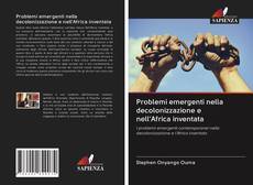 Couverture de Problemi emergenti nella decolonizzazione e nell'Africa inventata