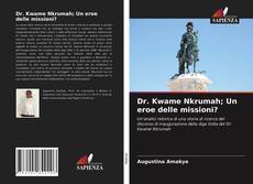 Bookcover of Dr. Kwame Nkrumah; Un eroe delle missioni?