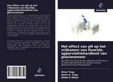 Bookcover of Het effect van pH op het vrijkomen van fluoride, oppervlaktehardheid van glasionomeer