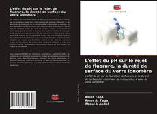 Обложка L'effet du pH sur le rejet de fluorure, la dureté de surface du verre ionomère