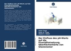 Capa do livro de Der Einfluss des pH-Werts auf die Fluoridfreisetzung, Oberflächenhärte von Glasionomer 