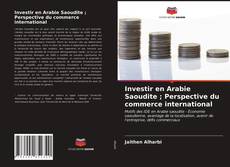 Couverture de Investir en Arabie Saoudite ; Perspective du commerce international