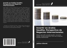 Bookcover of Invertir en Arabia Saudita; Perspectiva de Negocios Internacionales