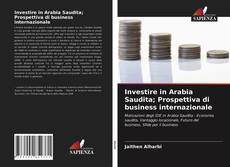 Bookcover of Investire in Arabia Saudita; Prospettiva di business internazionale