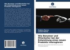Couverture de Wie Benutzer und Mitarbeiter bei der Entwicklung eines neuen Produkts interagieren