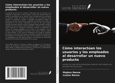 Cómo interactúan los usuarios y los empleados al desarrollar un nuevo producto kitap kapağı