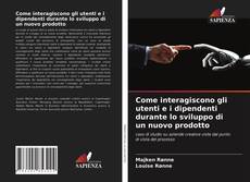 Copertina di Come interagiscono gli utenti e i dipendenti durante lo sviluppo di un nuovo prodotto