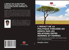 Borítókép a  L'IMPACT DE LA POLITIQUE FONCIÈRE DU KENYA SUR LES RELATIONS ENTRE HOMMES ET FEMMES - hoz