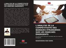 L'ANALYSE DE LA COMPÉTITIVITÉ DES BANQUES ÉTRANGÈRES SUR LES MARCHÉS ÉMERGENTS kitap kapağı