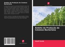 Bookcover of Âmbito da Produção de Celulose Bacteriana