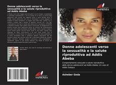 Buchcover von Donne adolescenti verso la sessualità e la salute riproduttiva ad Addis Abeba