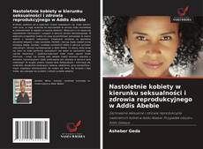 Bookcover of Nastoletnie kobiety w kierunku seksualności i zdrowia reprodukcyjnego w Addis Abebie