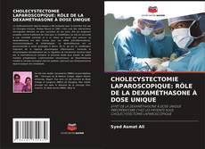 Обложка CHOLECYSTECTOMIE LAPAROSCOPIQUE: RÔLE DE LA DEXAMÉTHASONE À DOSE UNIQUE