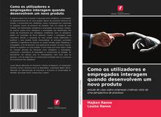 Portada del libro de Como os utilizadores e empregados interagem quando desenvolvem um novo produto