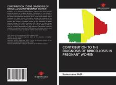 Bookcover of CONTRIBUTION TO THE DIAGNOSIS OF BRUCELLOSIS IN PREGNANT WOMEN