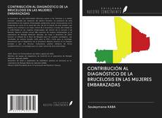 Bookcover of CONTRIBUCIÓN AL DIAGNÓSTICO DE LA BRUCELOSIS EN LAS MUJERES EMBARAZADAS