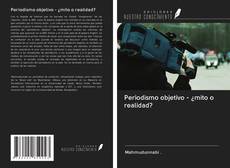 Bookcover of Periodismo objetivo - ¿mito o realidad?
