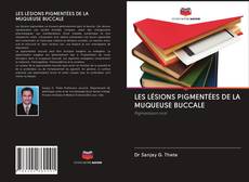 LES LÉSIONS PIGMENTÉES DE LA MUQUEUSE BUCCALE kitap kapağı