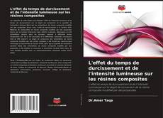 Bookcover of L'effet du temps de durcissement et de l'intensité lumineuse sur les résines composites