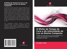 Bookcover of O Efeito do Tempo de Cura e da Intensidade da Luz na Resina Composta