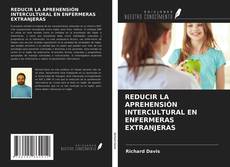 Portada del libro de REDUCIR LA APREHENSIÓN INTERCULTURAL EN ENFERMERAS EXTRANJERAS