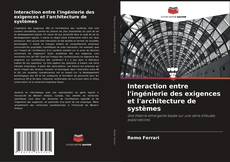 Copertina di Interaction entre l'ingénierie des exigences et l'architecture de systèmes