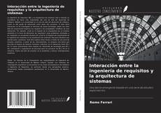 Capa do livro de Interacción entre la ingeniería de requisitos y la arquitectura de sistemas 