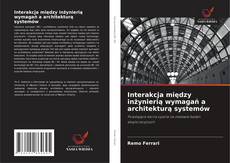 Portada del libro de Interakcja między inżynierią wymagań a architekturą systemów