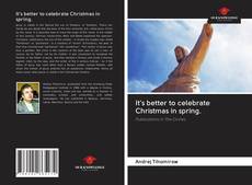 Bookcover of It's better to celebrate Christmas in spring.