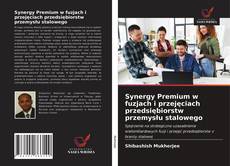 Synergy Premium w fuzjach i przejęciach przedsiębiorstw przemysłu stalowego kitap kapağı