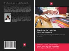 Bookcover of O estudo de caso na biblioteconomia