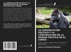 Couverture de LA COMUNICACIÓN POLÍTICA Y LA CONSTRUCCIÓN DE LA IMAGEN POLÍTICA EN EL CONGO
