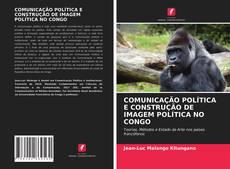 Couverture de COMUNICAÇÃO POLÍTICA E CONSTRUÇÃO DE IMAGEM POLÍTICA NO CONGO