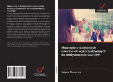 Portada del libro de Mówienie o działaniach nauczycieli wykorzystywanych do motywowania uczniów