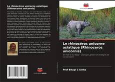 Le rhinocéros unicorne asiatique (Rhinoceros unicornis) kitap kapağı