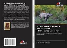 Buchcover von Il rinoceronte asiatico con un corno (Rhinoceros unicornis)