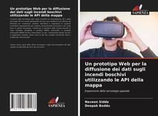 Bookcover of Un prototipo Web per la diffusione dei dati sugli incendi boschivi utilizzando le API della mappa