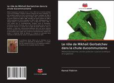Capa do livro de Le rôle de Mikhaïl Gorbatchev dans la chute ducommunisme 