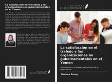 Couverture de La satisfacción en el trabajo y las organizaciones no gubernamentales en el Yemen