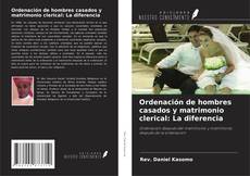Bookcover of Ordenación de hombres casados y matrimonio clerical: La diferencia
