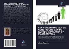 Bookcover of EEN VERKENNING VAN DE CONSTRUCTIE VAN DE KLINISCHE PRAKTIJK OP MASTERNIVEAU