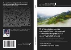 Bookcover of El origen arqueológico endosimbiótico humano del calentamiento global y la supervivencia humana