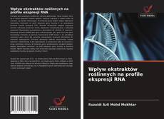 Wpływ ekstraktów roślinnych na profile ekspresji RNA的封面