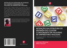 RETENÇÃO DA ESTRUTURA DE ENTRADA DO CLUSTER CONSONANTE EM PALAVRAS DE EMPRÉSTIMO INGLESAS的封面