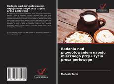 Capa do livro de Badania nad przygotowaniem napoju mlecznego przy użyciu prosa perłowego 