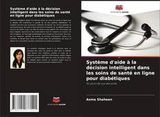 Copertina di Système d'aide à la décision intelligent dans les soins de santé en ligne pour diabétiques
