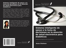 Buchcover von Sistema inteligente de apoyo a la toma de decisiones en la atención de salud electrónica para diabéticos