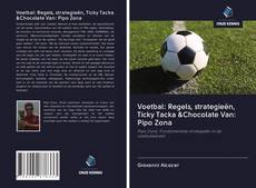 Borítókép a  Voetbal: Regels, strategieën, Ticky Tacka &Chocolate Van: Pipo Zona - hoz