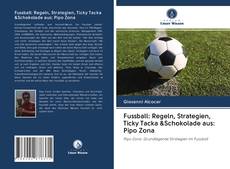 Fussball: Regeln, Strategien, Ticky Tacka &Schokolade aus: Pipo Zona kitap kapağı