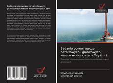 Buchcover von Badania porównawcze bazaltowych i granitowych warstw wodonośnych Część - I